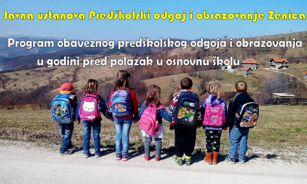 ZENICA Obavijest o upisu djece u Program obaveznog predškolskog odgoja i obrazovanja u godini pred polazak u osnovnu školu