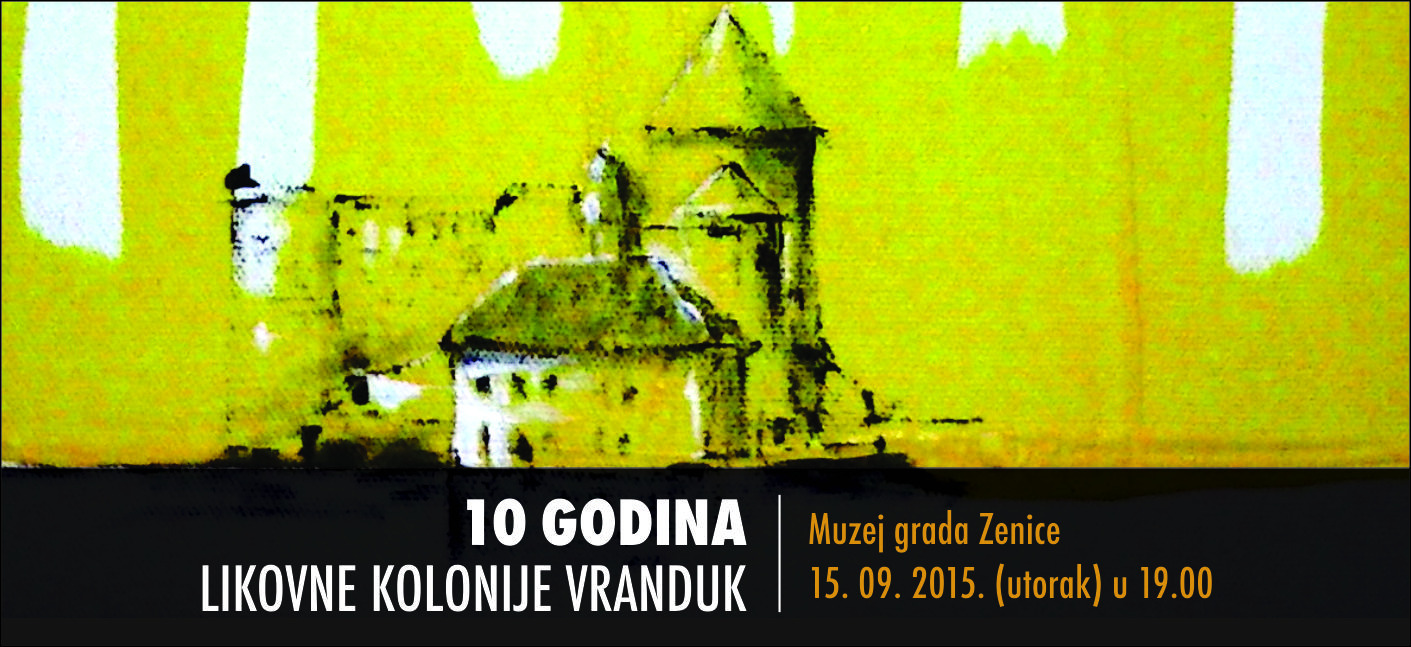 MUZEJ GRADA ZENICE Izložba ”10 godina likovne kolonije Vranduk’